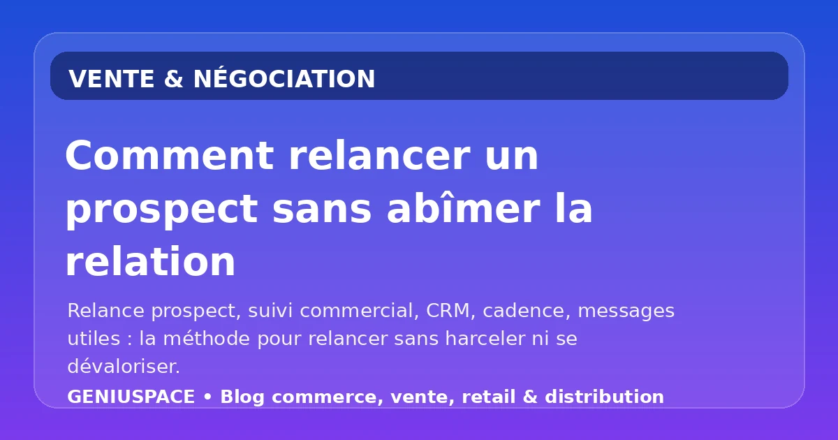 Comment relancer un prospect sans abîmer la relation commerciale