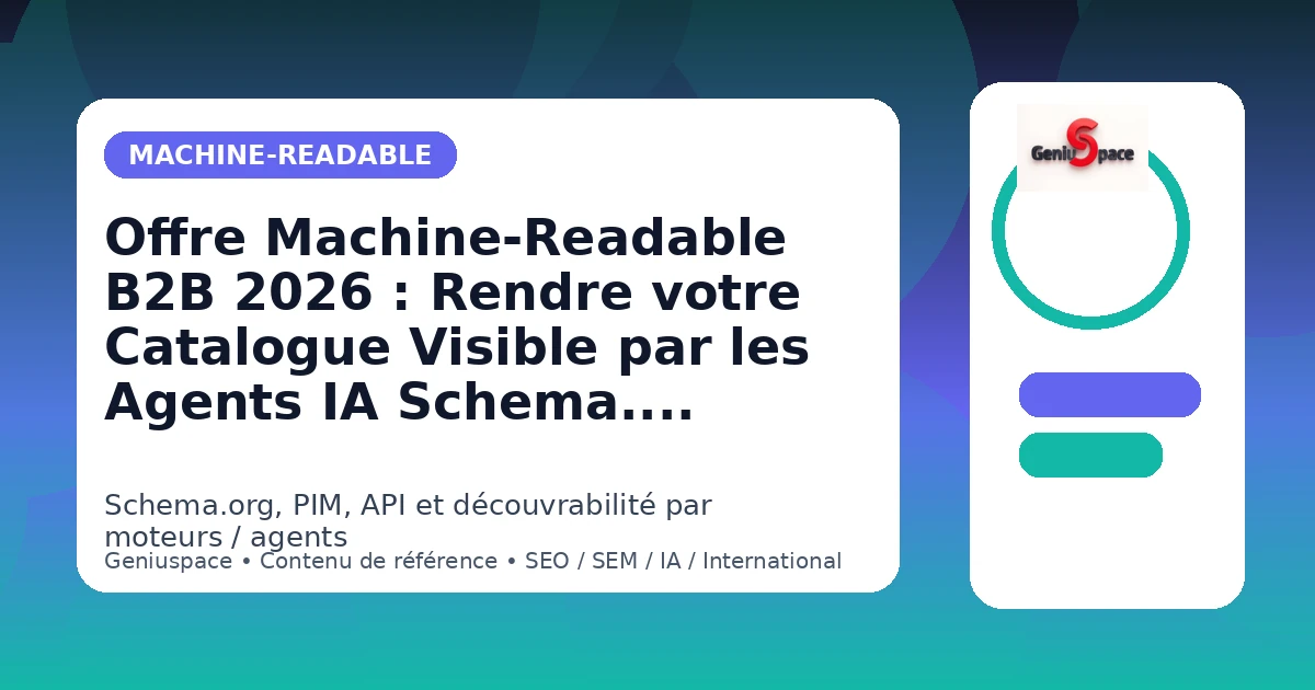 Offre Machine-Readable B2B 2026 — Schema.org Product API catalogue agents IA — Geniuspace
