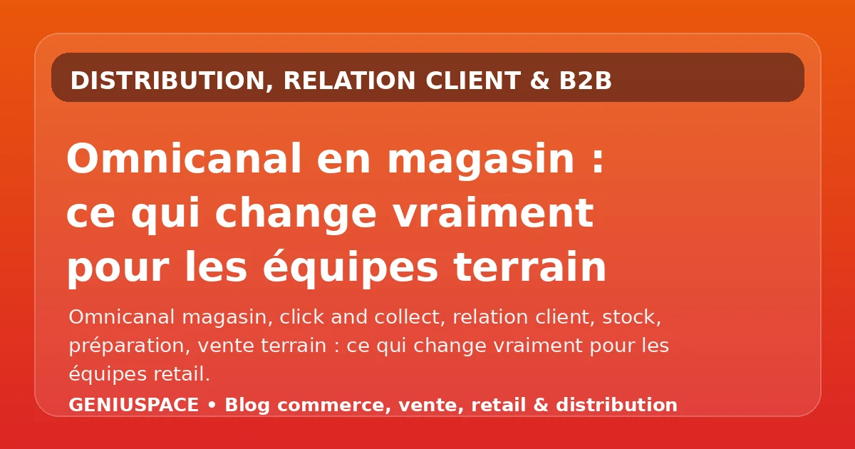 Omnicanal en magasin et équipes terrain