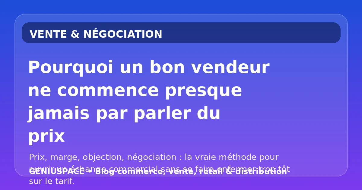 Pourquoi un bon vendeur ne commence pas par parler du prix