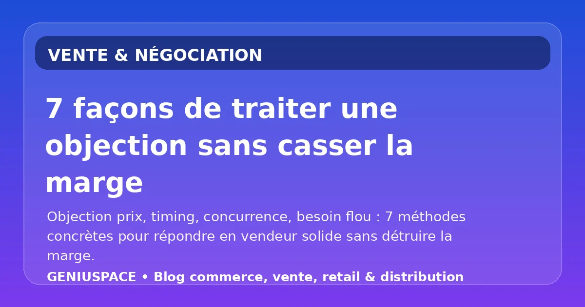 Traiter une objection sans casser la marge